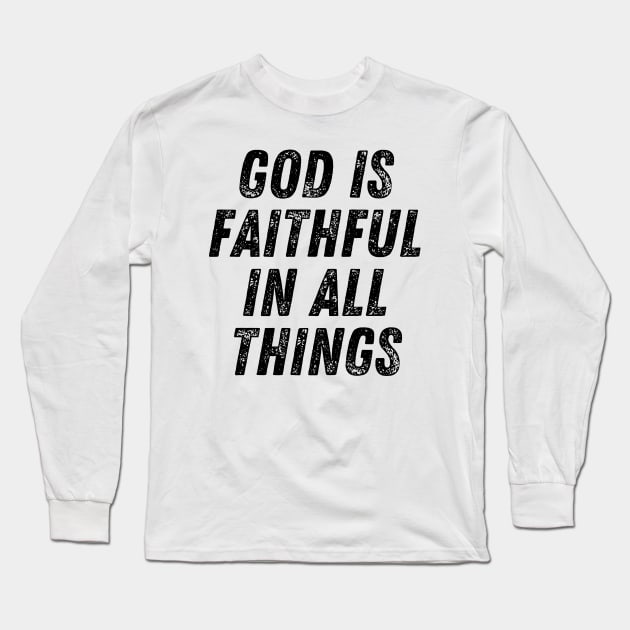 God Is Faithful In All Things Christian Quote Long Sleeve T-Shirt by Art-Jiyuu